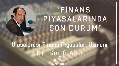 Dr. Seyfi Akil  ile finans piyalarında son durum