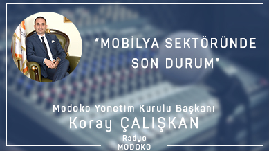 MODOKO Yönetim Kurulu Başkanı Koray Çalışkan ile mobilya sektöründe son durum